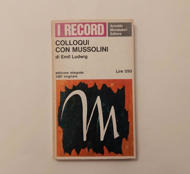 Colloqui con Mussolini di Ludwig Emil 1°Ed: Arnoldo Mondadori, Milano, 1965