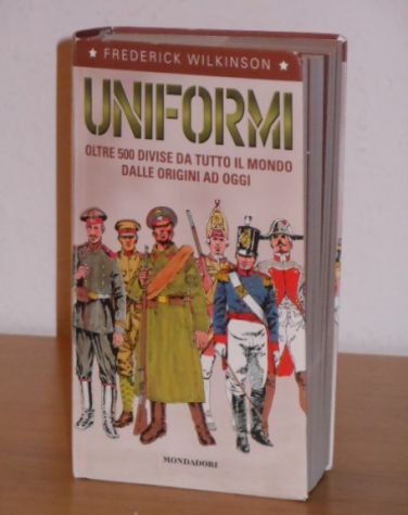 UNIFORMI, FREDERICK WILKINSON, Mondadori 1^ Ed. 2001.