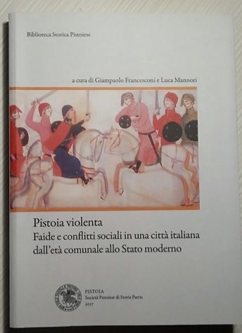 pistoia violenta - faide e conflitti sociali in una città italiana dall’età comu