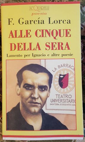 Alle cinque della sera: Lamento per Ignacio e altre poesie