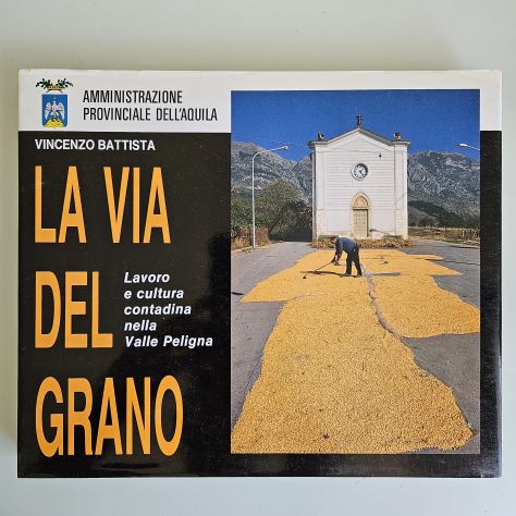 La Via del Grano - Vincenzo Battista - Amministrazione Provinciale dell'Aquila - - Foto 8