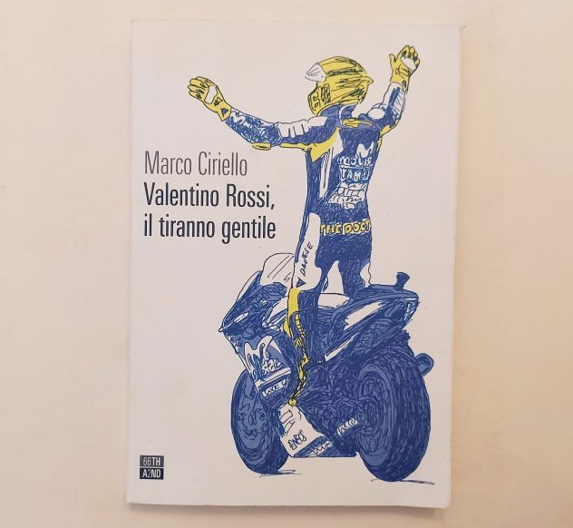 Valentino Rossi, il tiranno gentile di Marco Ciriello Ed.66thand2nd, 2021 come n