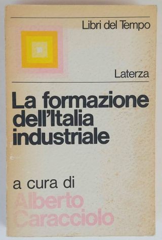 La formazione dell'Italia industriale di A.Caracciolo/L.Spaventa Ed.Laterza,1973