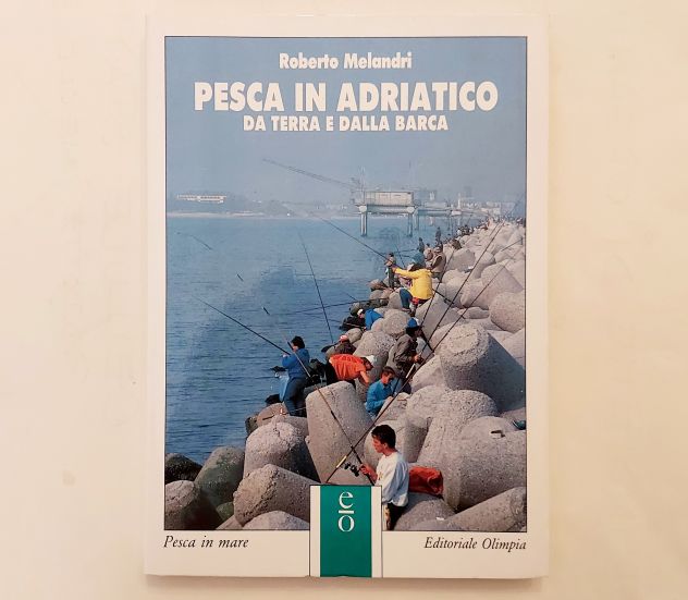 Pesca in Adriatico da terra e dalla barca di Roberto Melandri Edi.Olimpia, 1990