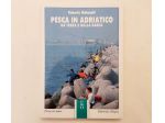 Pesca in Adriatico da terra e dalla barca di Roberto Melandri Edi.Olimpia, 1990