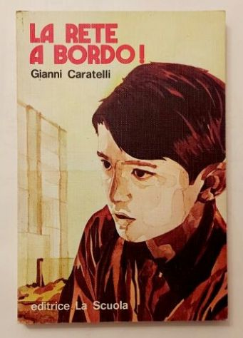La rete a bordo! di Gianni Caratelli Editrice La Scuola, 1974