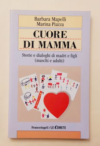 Cuore di mamma. Storie e dialoghi di madri e figli di Barbara M.Piazza Ed.2007