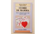 Cuore di mamma. Storie e dialoghi di madri e figli di Barbara M.Piazza Ed.2007