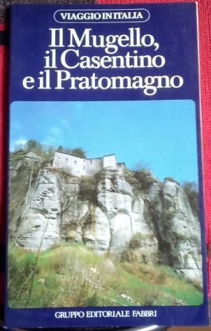il mugello il casentino e il pratomagno di Ghelardoni, Raspelli, Cianetti