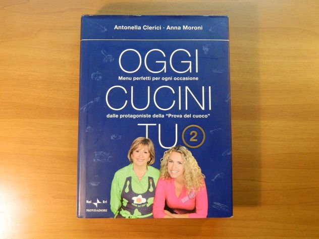 Oggi cucini tu 2, Antonella Clerici e Anna Moroni