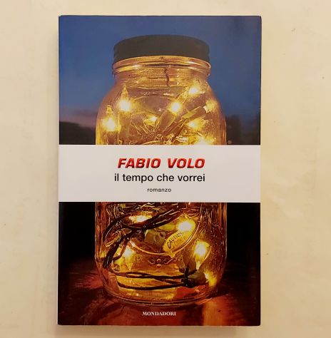 Il tempo che vorrei di Fabio Volo 1°Ed.Mondadori, novembre 2009