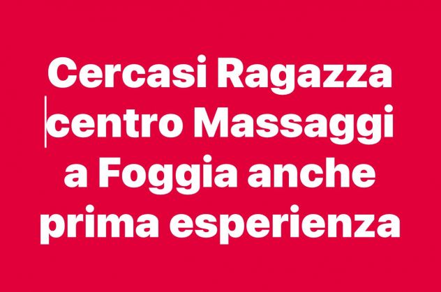 Cercasi Ragazza Per Apertura Centro Massaggi Foggia e provincia 3761855885