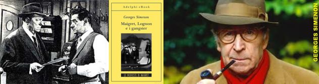 MAIGRET, LOGNON E I GANGSTER, GEORGES SIMENON, GLI ADELPHI 2009.