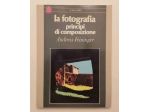 La fotografia:Principi di composizione di Andreas Feininger 3°Ed.A.Vallardi,1984