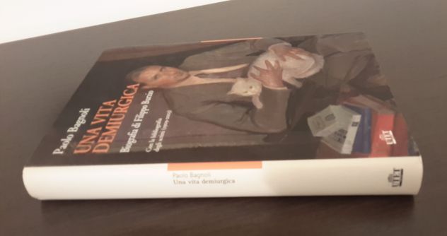 UNA VITA DEMIURGICA, Paolo Bagnoli, Biografia di Filippo Burzio, UTET 2015. - Foto 5