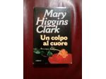 Libro: Un colpo al cuore - Mary Higgins Clark