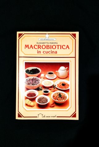 MACROBIOTICA IN CUCINA **manuale storia e ricette, con illustrazioni**