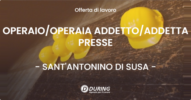 OPERAIO/OPERAIA ADDETTO/ADDETTA PRESSE