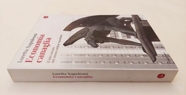 Economia canaglia.Il lato oscuro di Loretta Napoleoni Ed.Il Saggiatore, 2008 - Foto 5