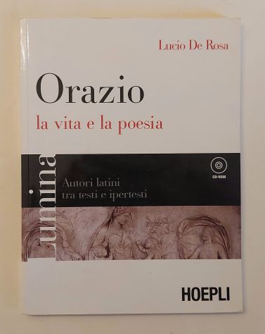 Orazio. La vita e la poesia di Lucio De Rosa Ed.Hoepli, 2009