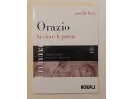 Orazio. La vita e la poesia di Lucio De Rosa Ed.Hoepli, 2009