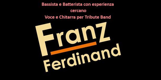 Bassista e Batterista cercano Voce e Chitarra per Tribute Band Franz Ferdinad