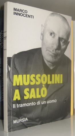 Marco Innocenti - Mussolini a Salò - Il tramonto di un uomo