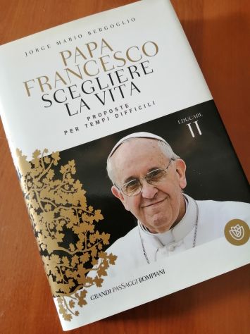 Papa Francesco Scegliere la Vita - Proposte per tempi difficili - Foto 2