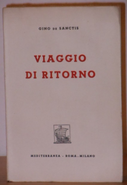 Viaggio di ritorno, GINO DE SANCTIS, MEDITERRANEA ROMA . MILANO Collana I CORALLI VI Prima edizione 1948. - Foto 3