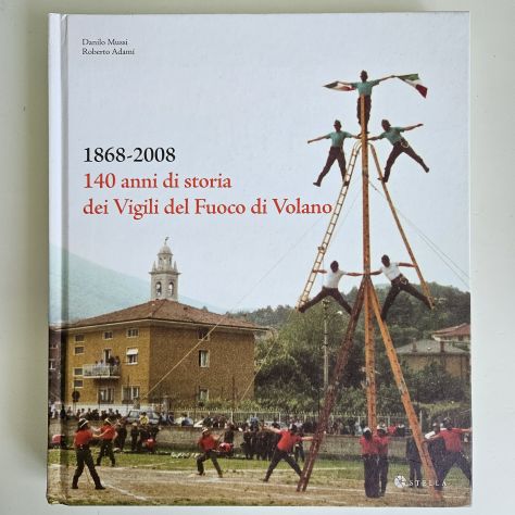140 Anni di Storia dei Vigili del Fuoco di Volano - Mussi, Adami - Stella - 2008 - Foto 7