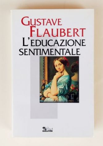 L’educazione sentimentale di Gustave Flaubert 1°Ed.Gulliver 1995 come nuovo