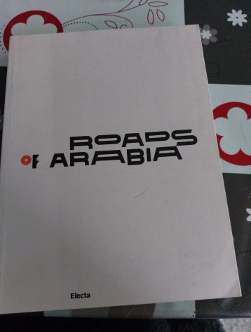 Roads of Arabia. Tesori archeologici dell'Arabia Saudita. Ediz. illustrata