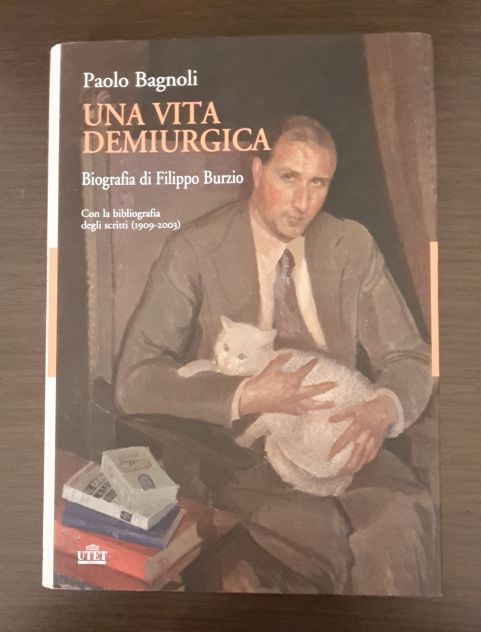 UNA VITA DEMIURGICA, Paolo Bagnoli, Biografia di Filippo Burzio, UTET 2015. - Foto 2