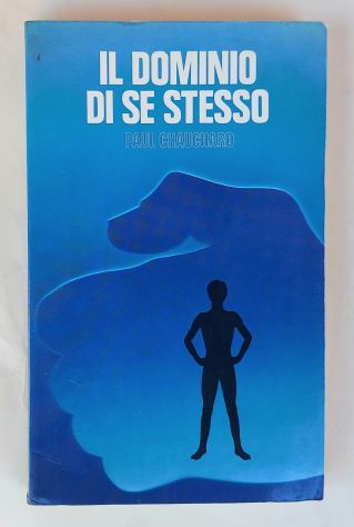 Il dominio di se stesso.Psicofisiologia della volontà Paul Chauchard Ed.Paoline,