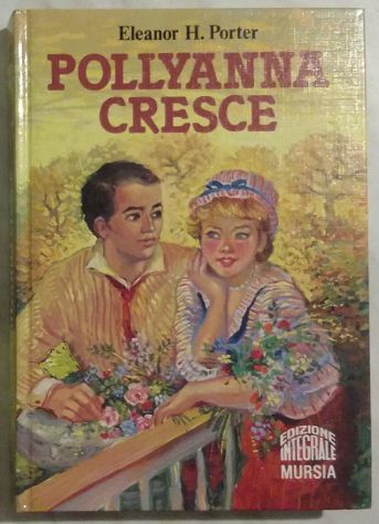 Pollyanna Cresce di Eleanor H. Porter; Edizione Integrale Mursia, 1985 perfetto - Foto 4