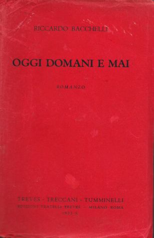 [PRIMA EDIZIONE] Riccardo Bacchelli IERI DOMANI E MAI, Treves 1932