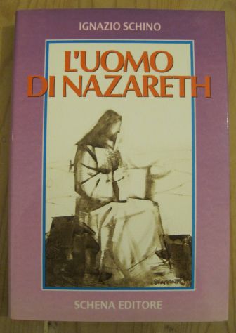 L’uomo di Nazareth, a cura di Ignazio Schino, Schena Editore