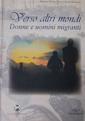 Verso altri mondi - Donne e uomini migranti