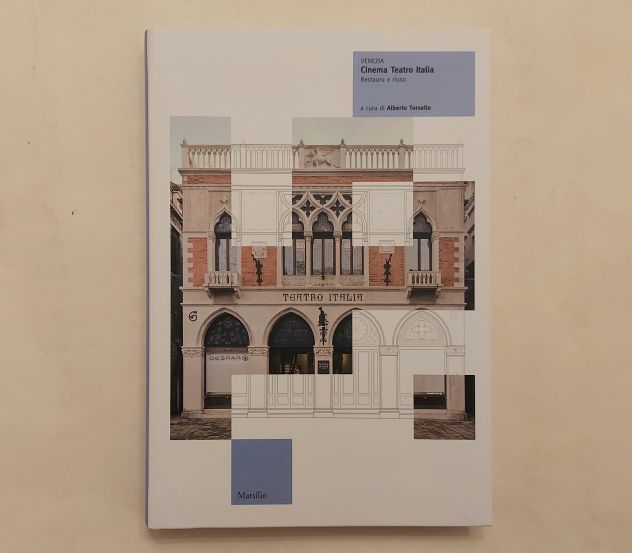 Venezia.Cinema Teatro Italia.Restauro e riuso di Alberto Torsello 1°Ed.Marsilio,