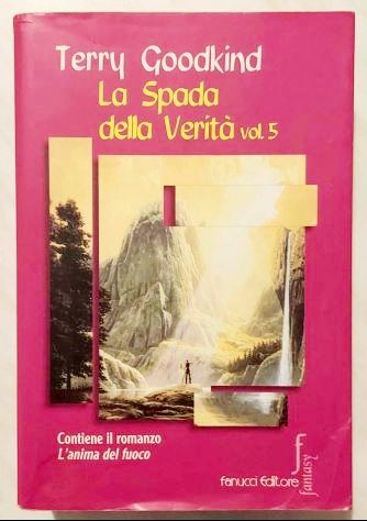 La spada della verità.Vol.5 Terry Goodkind 1°Ed.Fanucci, 2004 L'anima del fuoco