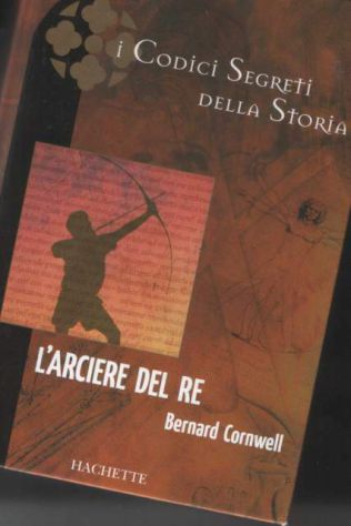 L'arciere del Re, Bernard Cornwell, Hachette