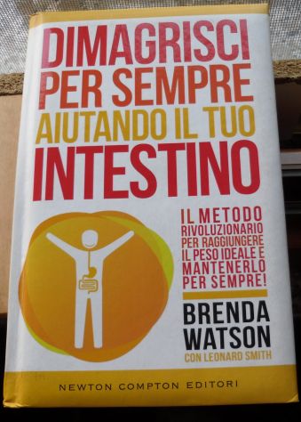 DIMAGRISCI PER SEMPRE AIUTANDO IL TUO INTESTINO - DI B. WATSON CON L. SMITH -