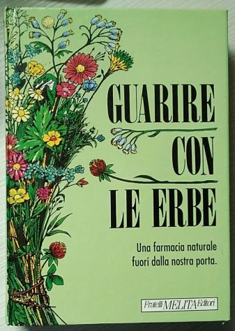 guarire con le erbe - una farmacia naturale fuori dalla nostra porta