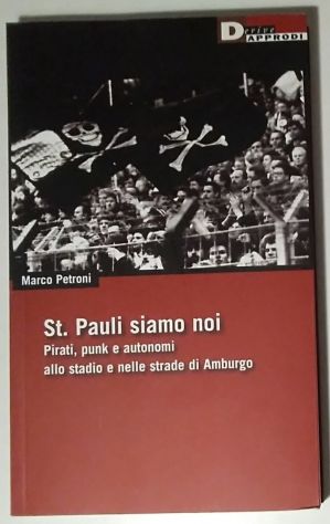 st. pauli siamo noi - pirati, punk e autonomi allo stadio e nelle strade di amb