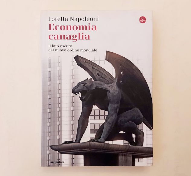 Economia canaglia.Il lato oscuro di Loretta Napoleoni Ed.Il Saggiatore, 2008