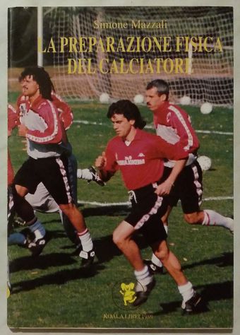 La preparazione fisica del calciatore Simone Mazzali Ed:Koala Libri, 1989 nuovo
