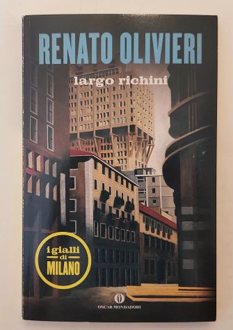 Largo Richini di Renato Olivieri 1°Ed.Oscar Mondadori, giugno 2013